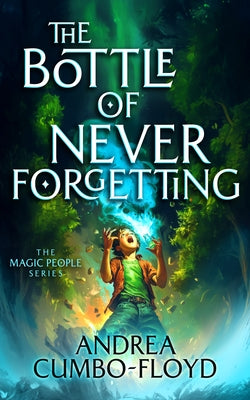 The Bottle of Never Forgetting by Cumbo-Floyd, Andi