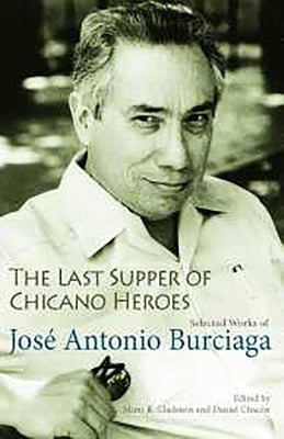 The Last Supper of Chicano Heroes: Selected Works of José Antonio Burciaga by Burciaga, José Antonio