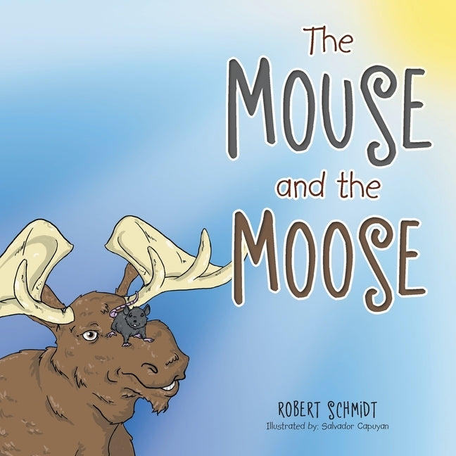 The Mouse and the Moose by Schmidt, Robert