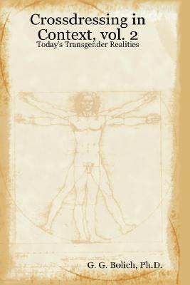 Crossdressing in Context, Vol. 2: Today's Transgender Realities by Bolich, Ph. D. G. G.