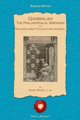 Qabbalah: The Philosophical Writings of Solomon Ben Yehudah Ibn Gebirol by Myer LL B., Isaac