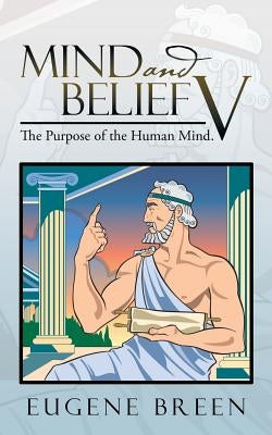 Mind and Belief V: The Purpose of the Human Mind. by Breen, Eugene