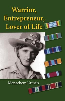 Warrior, Entrepreneur, Lover of Life by Urman, Menachem