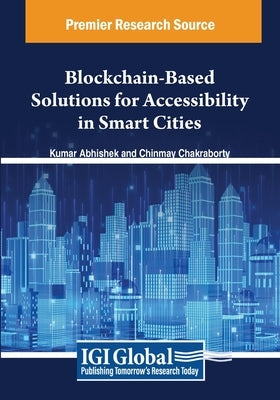 Blockchain-Based Solutions for Accessibility in Smart Cities by Abhishek, Kumar