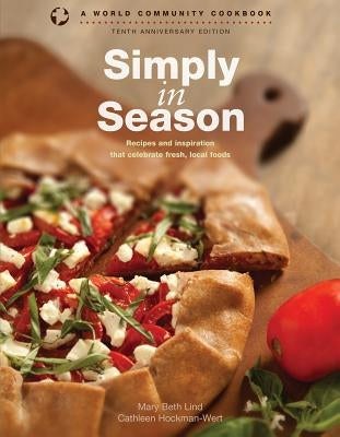 Simply in Season: Recipes and Inspiration That Celebrate Fresh, Local Foods by Lind, Mary Beth