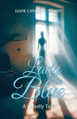 Lady in Blue: A Ghostly Tale by Nelson, Diane Catherine