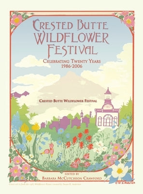 Crested Butte Wildflower Festival: Celebrating Twenty Years 1986-2006 by Crawford, Barbara McCutcheon