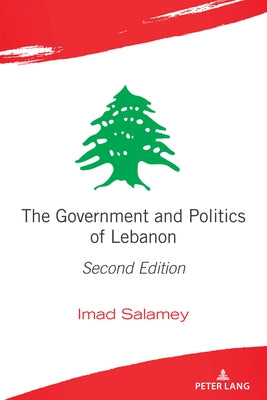 The Government and Politics of Lebanon: Second Edition by Salamey, Imad