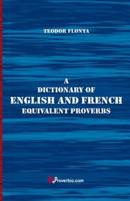 A Dictionary of English and French Equivalent Proverbs by Flonta, Teodor