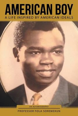 American Boy: A Life Inspired by American Ideals by Soremekun, Fola