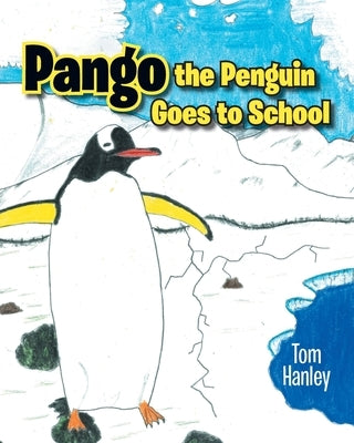 Pango the Penguin Goes to School by Hanley, Tom