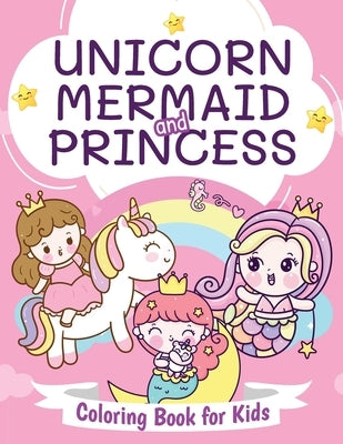 Unicorn, Mermaid and Princess Coloring Book for Kids: Beautiful Coloring Book for Boys and Girls Ages 4-8 by Pa Publishing