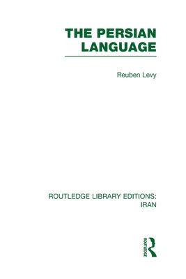 The Persian Language (RLE Iran B) by Levy, Reuben