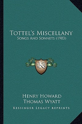 Tottel's Miscellany: Songs and Sonnets (1903) by Howard, Henry
