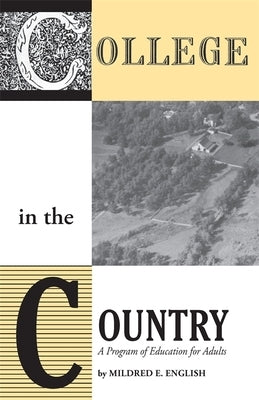 College in the Country: A Program of Education for Adults by English, Mildred E.