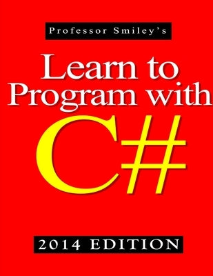 Learn to Program with C# 2014 Edition by Smiley, John