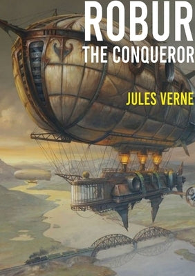 Robur the Conqueror: a science fiction novel by Jules Verne, published in 1886 and also known as The Clipper of the Clouds by Verne, Jules