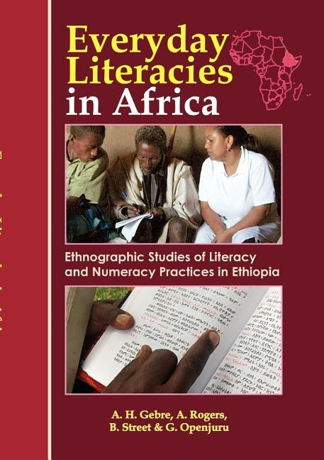 Everyday Literacies in Africa. Ethnographic Studies of Literacy and Numeracy Practices in Ethiopia by Gebre, Alemayehu Hailu