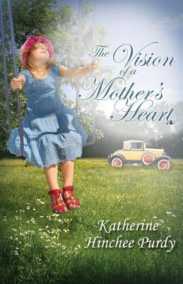 The Vision of a Mother's Heart by Purdy, Katherine Hinchee