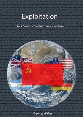 Exploitation - Book One of the One World Government Series by Walley, George