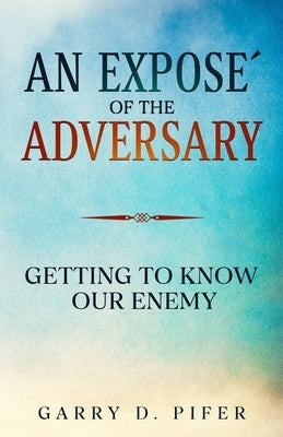 An Exposeエ of the Adversary by Pifer, Garry D.
