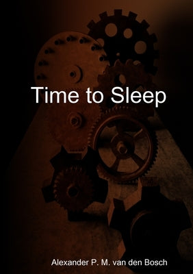 Time to Sleep by Van Den Bosch, Alexander P. M.