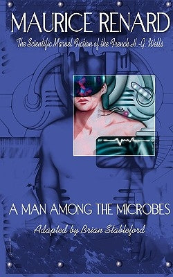 A Man Among the Microbes by Renard, Maurice
