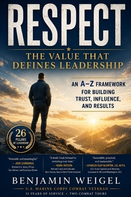 Respect: The Value That Defines Leadership by Weigel, Benjamin