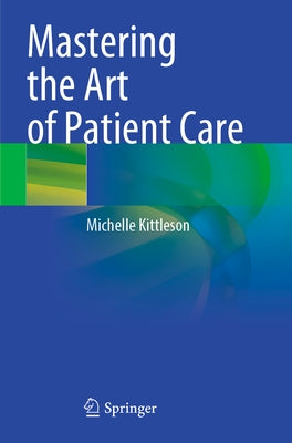 Mastering the Art of Patient Care by Kittleson, Michelle