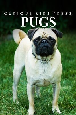 Pugs - Curious Kids Press: Kids book about animals and wildlife, Children's books 4-6 by Press, Curious Kids