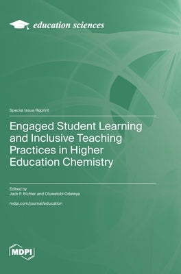 Engaged Student Learning and Inclusive Teaching Practices in Higher Education Chemistry by Eichler, Jack F.