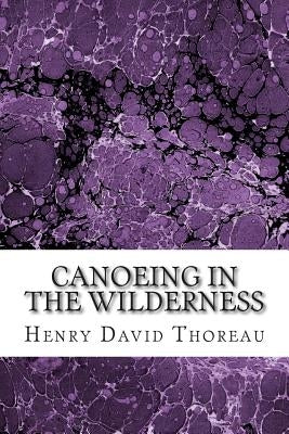 Canoeing in the Wilderness: (Henry David Thoreau Classics Collection) by Thoreau, Henry David