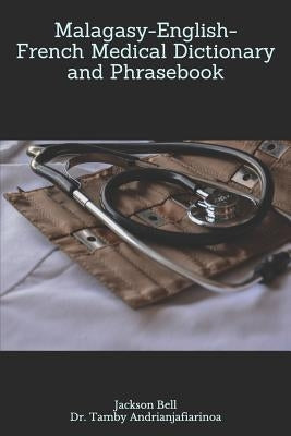 Malagasy-English-French Medical Dictionary and Phrasebook by Andrianjafiarinoa, Tamby
