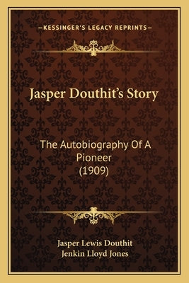 Jasper Douthit's Story: The Autobiography of a Pioneer (1909) by Douthit, Jasper Lewis