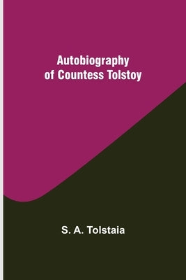 Autobiography of Countess Tolstoy by S a Tolstaia