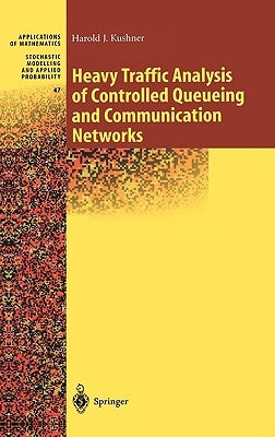 Heavy Traffic Analysis of Controlled Queueing and Communication Networks by Kushner, Harold