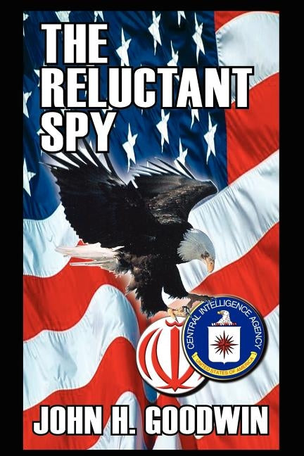 The Reluctant Spy by Goodwin, John H.