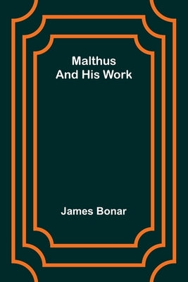 Malthus and his work by Bonar, James