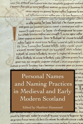 Personal Names and Naming Practices in Medieval Scotland by Hammond, Matthew H.