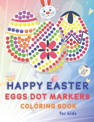 Happy Easter Eggs Dot Markers Coloring Book for Kids Age +4: Dot Markers Activity Book, Easy Toddler and Preschool Kids Paint Dauber ColoringWith funn by Publishing, Mo