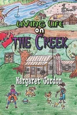 Living Life On The Creek by Gordon, Margaret Cordelia