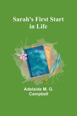 Sarah's First Start in Life by Campbell, Adelaide M.