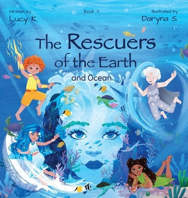The Rescuers of the Earth and Ocean by K, Lucy