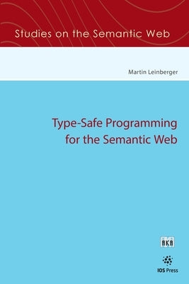Type-Safe Programming for the Semantic Web by Leinberger, Martin
