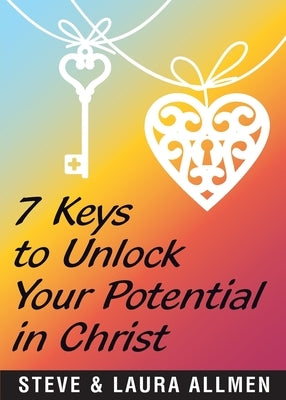 7 Keys to Unlock Your Potential in Christ by Allmen, Steve