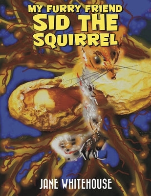My Furry Friend Sid the Squirrel by Whitehouse, Jane