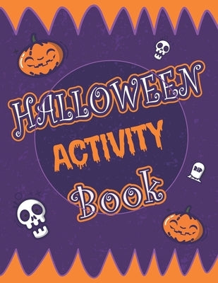 Halloween Activity Book: Halloween Activity Book: A Scary Fun Workbook For Happy Halloween Learning, Costume Party Coloring, Dot To Dot, Mazes, by Papers, Anne