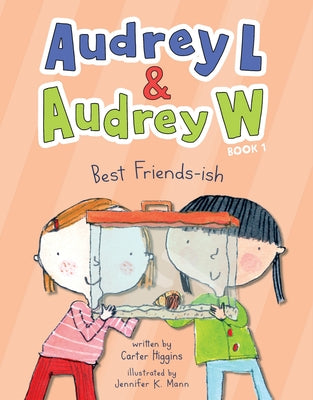 Audrey L and Audrey W: Best Friends-Ish by Higgins, Carter