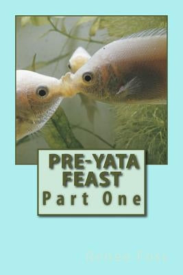 Pre-Yata Feast: Part One by Foss, Richard Leon