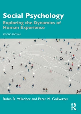 Social Psychology: Exploring the Dynamics of Human Experience by Vallacher, Robin R.